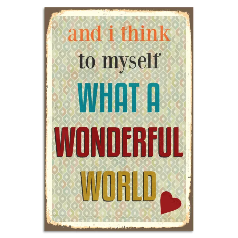 Blechschild - And I Think To Myself What A Wonderful World