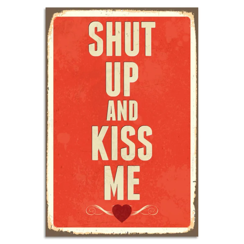 Blechschild - Shut Up And Kiss Me