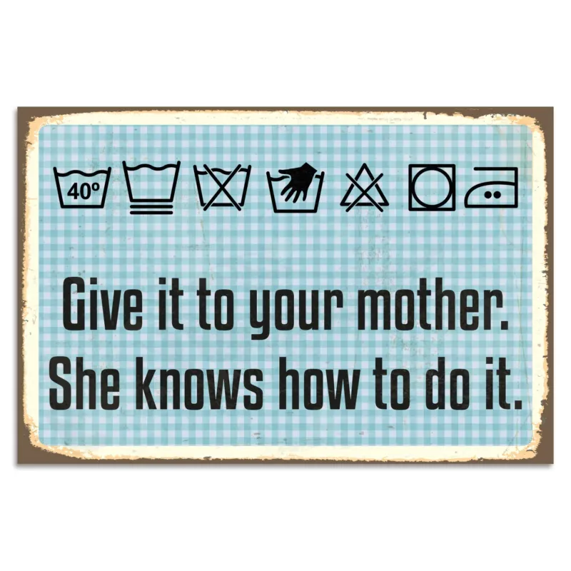 Blechschild - Give It To Your Mother. She Knows Hot To Do It.