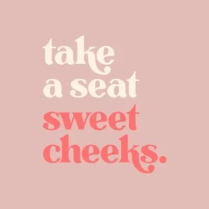 Take a Seat Sweet Cheeks - Pink Bathroom 1