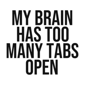 My brain has too tabs open quote, funny, humor, anxiety, overthinking, quotes, saying, phrase, confusion, black and white, typography, minimal, phrase, saying