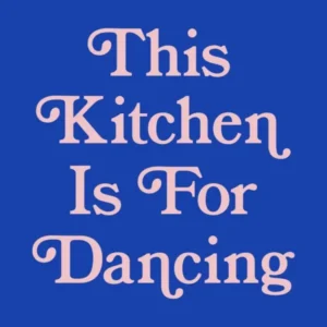 This Kitchen Is For Dancing, cool, type, lettering, kitchen, wall art, minimal, colorful, dance, happy, love, quote (Blue Tone)