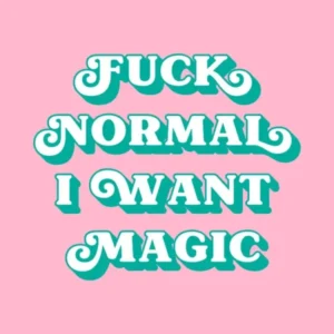 Fuck Normal I want Magic (Pink and green tone)