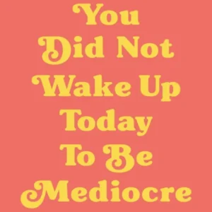 You did not wake up today to be mediocre motivating inspiring quote (orange tone)