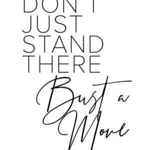Dont Just Stand There Bust A Move