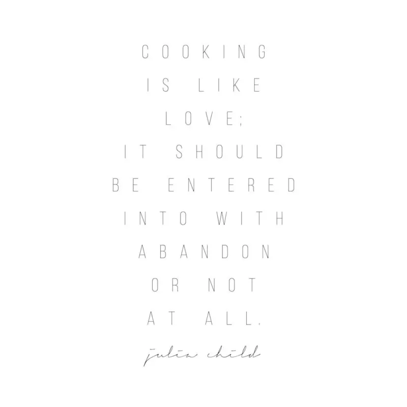 Cooking Is Like Love Julia Child Quote