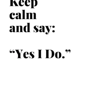 Keep Calm and Say Yes I Do Poster – Wedding Quote Print Black and White Typography