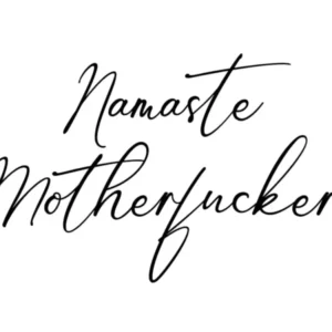 Namaste, quote, welcome, humor, sassy, humor, funny, swear, vibes, mood, cool, cute, phrase, saying, black and white, typography, text, type, lettering