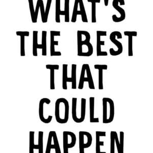 What's The Best That Could Happen Quote
