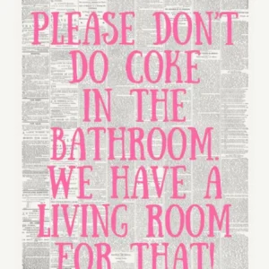 Please Don’t Do Coke in The Bathroom, We Have A Living Room For That