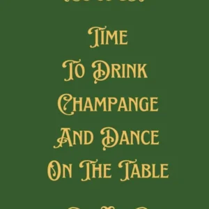 Time To Drink Champagne And Dance On The Table Green Typography