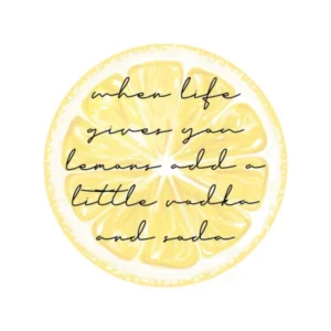 When Life Gives You Lemons Add A Little Vodka And Soda Square