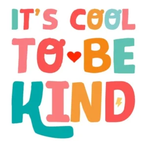 It's Cool To Be Kind Positivity