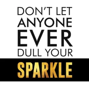 Dont Let Anyone Dull Your Sparkle