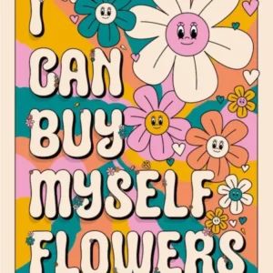 I Can Buy Myself Flowers Retro Edition