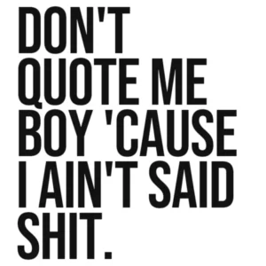 Don't quote me boy cause I ain't said shit quote, sassy, funny, humor, vibes, mood, hood, rap, hip hop, music, vintage, retro, style, motivating, inspiring, minimal, cool, typography