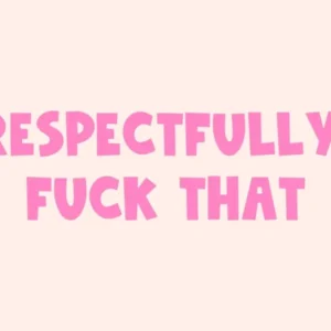 Respectfully Fuck That Quote, sassy, sarcastic, swear, courtesy, mood, vibes, funny, humor, pink, groovy, funky, saying, phrases, words, cool, cute, type, quotes, modern, aesthetic