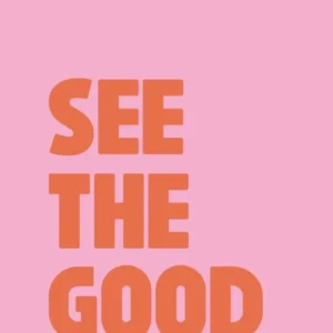 See The Good, Pink and Orange Positive Quote