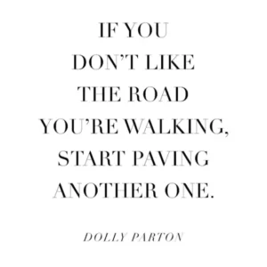 If You Dont Like The Road Youre Walking Start Paving A New One