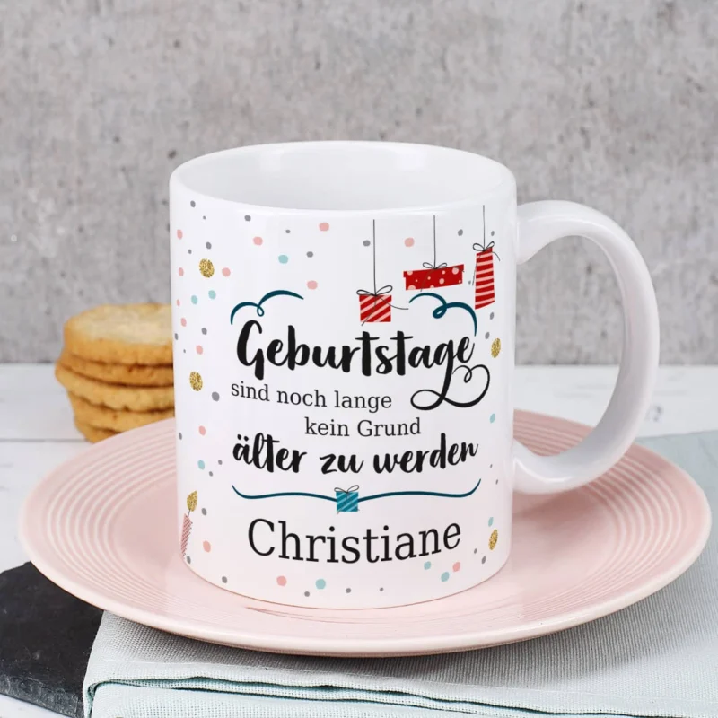Tasse mit Name - Geburtstage sind kein Grund älter zu werden